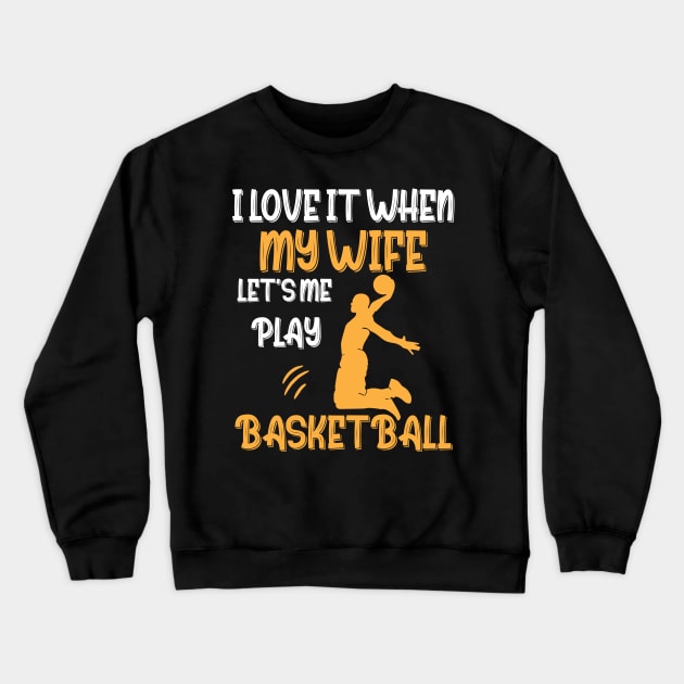 I Love It When My Mom Lets Me Play Basketball Gift Crewneck Sweatshirt by chidadesign